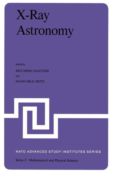 X-Ray Astronomy: Proceedings of the NATO Advanced Study Institute held at Erice, Sicily, July 1-14, 1979