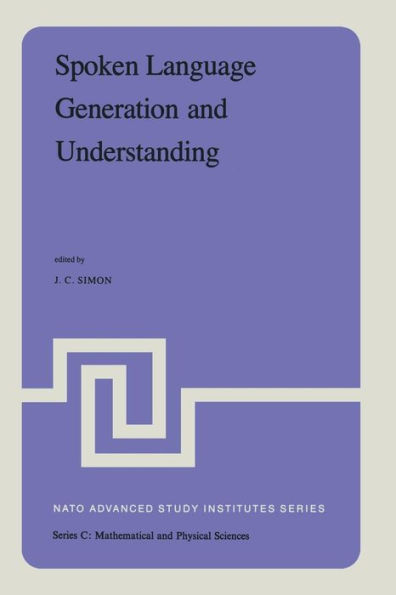 Spoken Language Generation and Understanding: Proceedings of the NATO Advanced Study Institute held at Bonas, France, June 26 - July 7, 1979