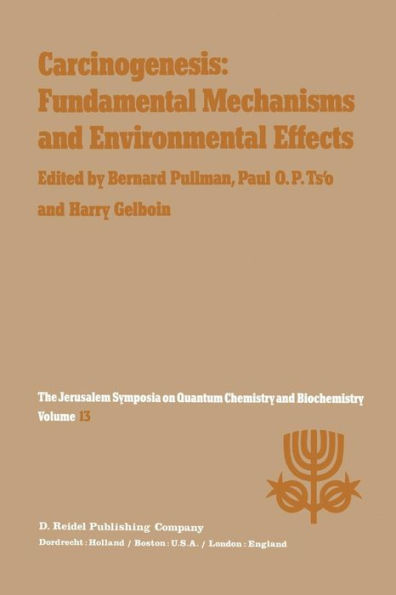 Carcinogenesis: Fundamental Mechanisms and Environmental Effects: Proceedings of the Thirteenth Jerusalem Symposium on Quantum Chemistry and Biochemistry Held in Jerusalem, Israel, April 28 - May 2, 1980