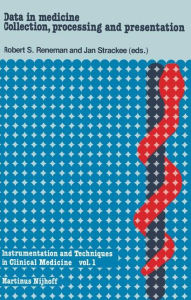 Title: Data in Medicine: Collection, Processing and Presentation: A Physical-Technical Introduction for Physicians and Biologists, Author: Robert S. Reneman