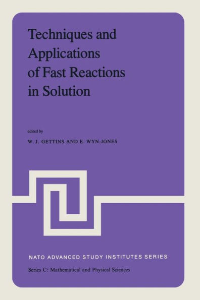 Techniques and Applications of Fast Reactions in Solution: Proceedings of the NATO Advanced Study Institute on New Applications of Chemical Relaxation Spectrometry and Other Fast Reaction Methods in Solution, held at the University College of Wales, Abery