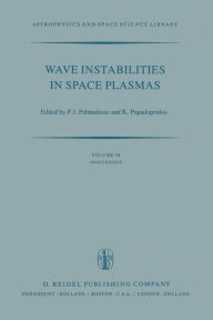 Title: Wave Instabilities in Space Plasmas: Proceedings of a Symposium Organized within the XIXth URSI General Assembly Held in Helsinki, Finland, July 31-August 8, 1978, Author: P.J. Palmadesso