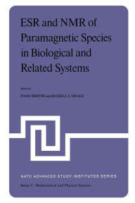 Title: ESR and NMR of Paramagnetic Species in Biological and Related Systems: Proceedings of the NATO Advanced Study Institute held at Acquafredda di Maratea, Italy, June 3-15,1979, Author: I. Bertini