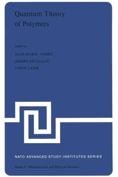 Quantum Theory of Polymers: Proceedings of the NATO Advanced Study Institute on Electronic Structure and Properties of Polymers held at Namur, Belgium, 31 August-14 September, 1977