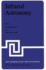 Title: Infrared Astronomy: Proceedings of the NATO Advanced Study Institute held at Erice, Sicily, 9-20 July, 1977, Author: G. Setti