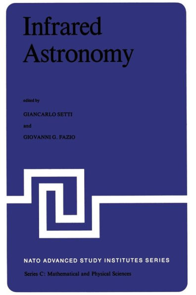 Infrared Astronomy: Proceedings of the NATO Advanced Study Institute held at Erice, Sicily, 9-20 July, 1977