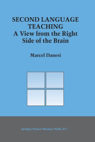 Title: Second Language Teaching: A View from the Right Side of the Brain, Author: Marcel Danesi