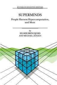 Title: Superminds: People Harness Hypercomputation, and More, Author: Selmer Bringsjord
