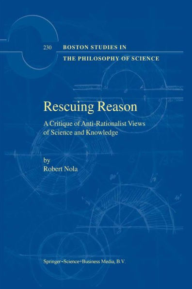 Rescuing Reason: A Critique of Anti-Rationalist Views of Science and Knowledge