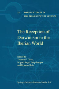 Title: The Reception of Darwinism in the Iberian World: Spain, Spanish America and Brazil, Author: T.F Glick