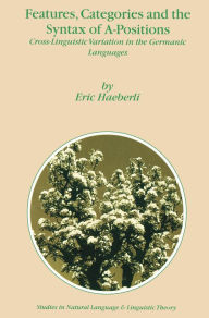 Title: Features, Categories and the Syntax of A-Positions: Cross-Linguistic Variation in the Germanic Languages, Author: E. Haeberli