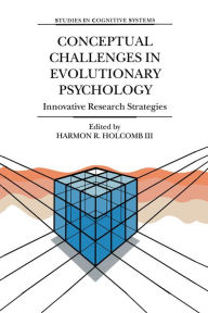 Title: Conceptual Challenges in Evolutionary Psychology: Innovative Research Strategies, Author: Harmon R. Holcomb III