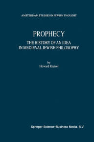 Title: Prophecy: The History of an Idea in Medieval Jewish Philosophy, Author: Howard Kreisel