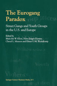 Title: The Eurogang Paradox: Street Gangs and Youth Groups in the U.S. and Europe, Author: Malcolm Klein