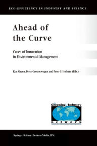 Title: Ahead of the Curve: Cases of Innovation in Environmental Management, Author: K. Green