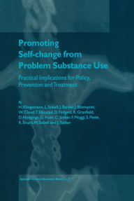 Title: Promoting Self-Change from Problem Substance Use: Practical Implications for Policy, Prevention and Treatment, Author: Harald Klingemann