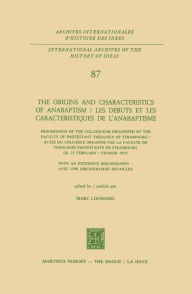 Title: The Origins and Characteristics of Anabaptism / Les Debuts et les Caracteristiques de l'Anabaptisme: Proceedings of the Colloquium Organized by the Faculty of Protestant Theology of Strasbourg / Actes du Colloque Organise par la Faculte de Theologie Prote, Author: Marc Lienhard