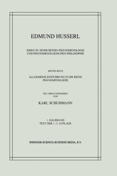 Ideen zu einer Reinen Phï¿½nomenologie und Phï¿½nomenologischen Philosophie: Erstes Buch: Allgemeine Einfï¿½hrung in die Reine Phï¿½nomenologie