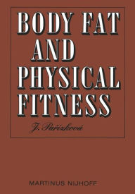 Title: Body Fat and Physical Fitness: Body Composition and Lipid Metabolism in Different Regimes of Physical Activity, Author: S. Parizkova