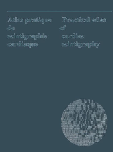 Atlas pratique de scintigraphie cardiaque / Practical atlas of cardiac scintigraphy: Bilingual: English and French