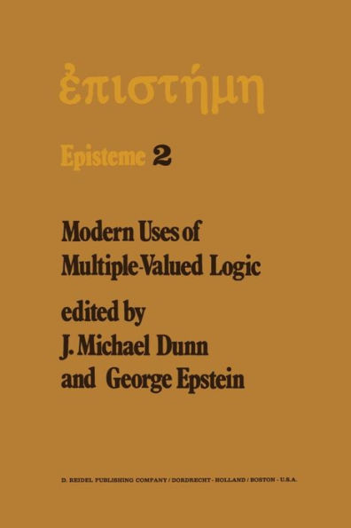 Modern Uses of Multiple-Valued Logic: Invited Papers from the Fifth International Symposium on Multiple-Valued Logic held at Indiana University, Bloomington, Indiana, May 13-16, 1975