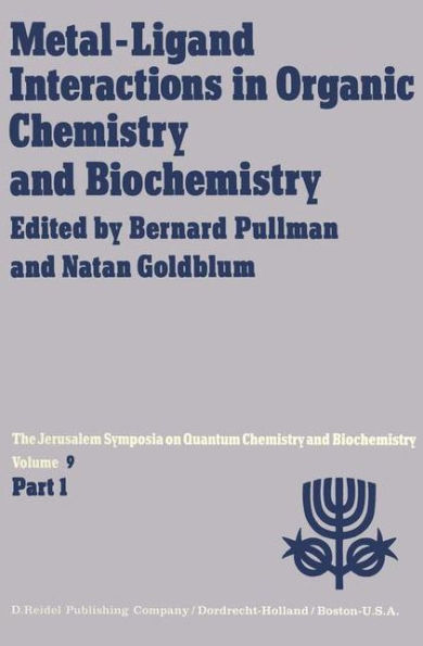 Metal-Ligand Interactions in Organic Chemistry and Biochemistry: Part 1 Proceedings of the Ninth Jerusalem Symposium on Quantum Chemistry and Biochemistry Held in Jerusalem, March 29th-April 2nd, 1976