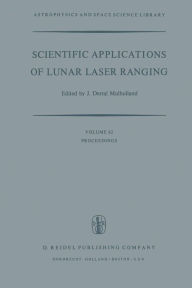Title: Scientific Applications of Lunar Laser Ranging: Proceedings of a Symposium Held in Austin, Tex., U.S.A., 8 - 10 June, 1976, Author: J.D. Mulholland