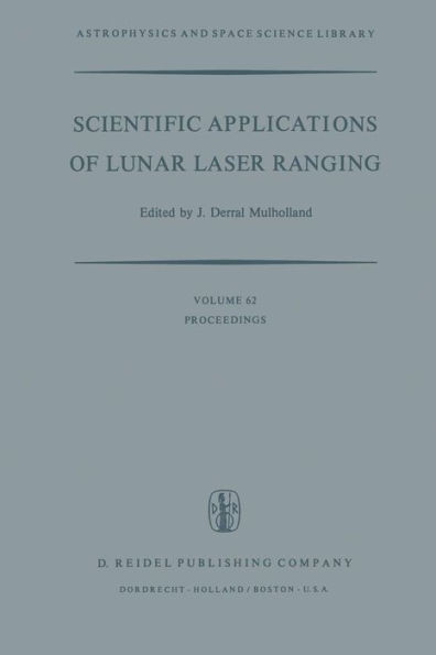 Scientific Applications of Lunar Laser Ranging: Proceedings of a Symposium Held in Austin, Tex., U.S.A., 8 - 10 June, 1976