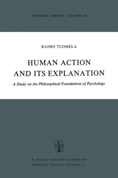 Human Action and Its Explanation: A Study on the Philosophical Foundations of Psychology