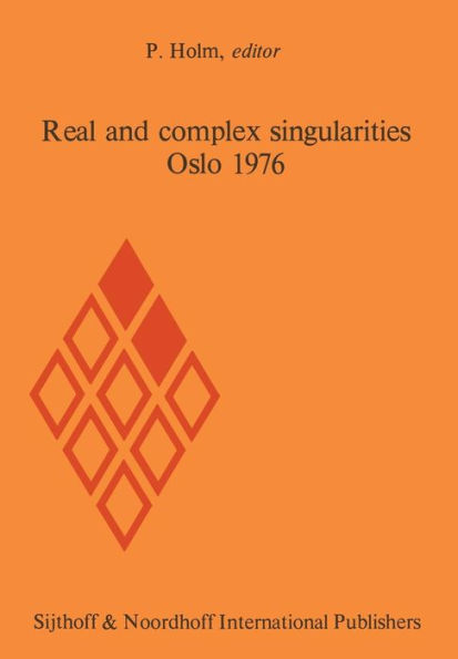 Real and complex singularities, Oslo 1976: Proceedings of the Nordic Summer School/NAVF Symposium in Mathematics, Oslo, August 5-25, 1976