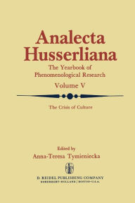 Title: The Crisis of Culture: Steps to Reopen the Phenomenological Investigation of Man, Author: Anna-Teresa Tymieniecka