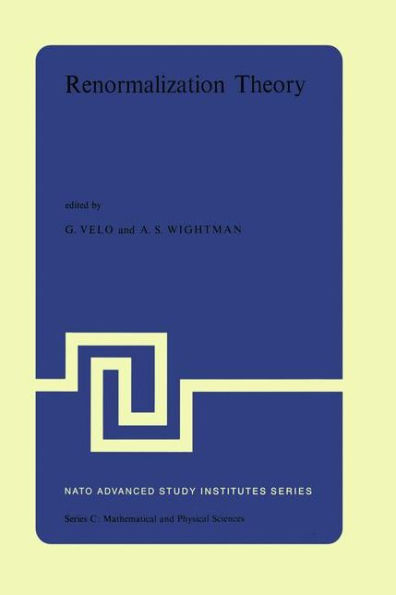 Renormalization Theory: Proceedings of the NATO Advanced Study Institute held at the International School of Mathematical Physics at the 'Ettore Majorana' Centre for Scientific Culture in Erice (Sicily) Italy, 17-31 August, 1975