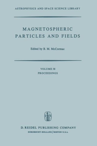 Magnetospheric Particles and Fields: Proceedings of the Summer Advanced Study School, Held in Graz, Austria, August 4-15, 1975