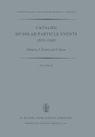 Title: Catalog of Solar Particle Events 1955-1969: Prepared under the Auspices of Working Group 2 of the Inter-Union Commission on Solar-Terrestrial Physics, Author: Zdenek Svestka