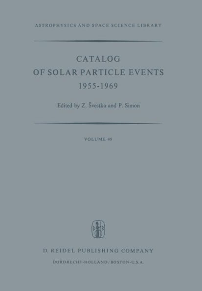 Catalog of Solar Particle Events 1955-1969: Prepared under the Auspices of Working Group 2 of the Inter-Union Commission on Solar-Terrestrial Physics