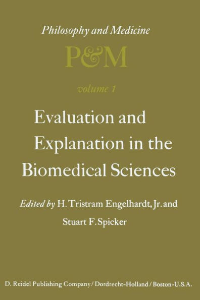 Evaluation and Explanation in the Biomedical Sciences: Proceedings of the First Trans-Disciplinary Symposium on Philosophy and Medicine Held at Galveston, May 9-11, 1974