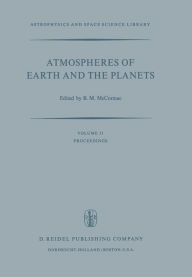 Title: Atmospheres of Earth and the Planets: Proceedings of the Summer Advanced Study Institute, Held at the University of Liï¿½ge, Belgium, July 29-August 9, 1974, Author: Billy McCormac