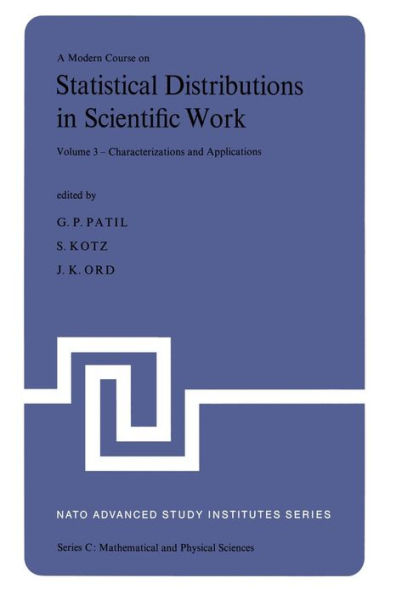 A Modern Course on Statistical Distributions in Scientific Work: Volume 3 - Characterizations and Applications Proceedings of the NATO Advanced Study Institute held at the University of Calgary, Calgary, Alberta, Canada July 29 - August 10, 1974