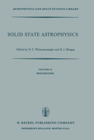 Title: Solid State Astrophysics: Proceedings of a Symposium Held at the University College, Cardiff, Wales, 9-12 July 1974, Author: N.C. Wickramasinghe