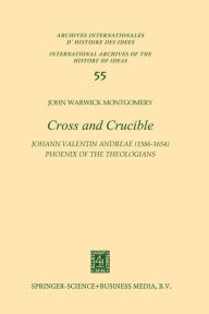 Title: Cross and Crucible Johann Valentin Andreae (1586-1654) Phoenix of the Theologians: Volume I Andreae's Life, World-View, and Relations with Rosicrucianism and Alchemy Volume II The Chymische Hochzeit with Notes and Commentary, Author: J.W. Montgomery
