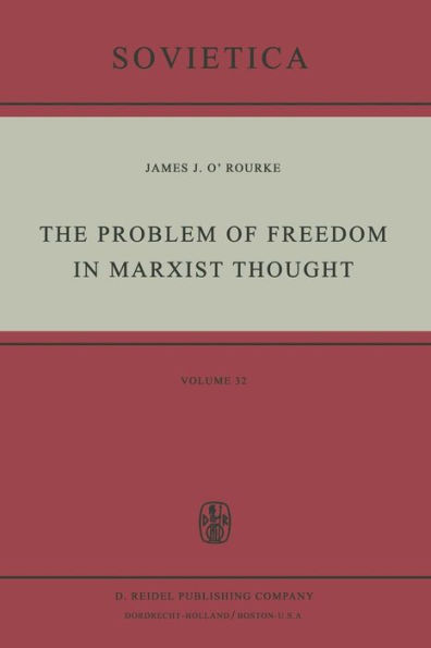 The Problem of Freedom in Marxist Thought: An Analysis of the Treatment of Human Freedom by Marx, Engels, Lenin and Contemporary Soviet Philosophy