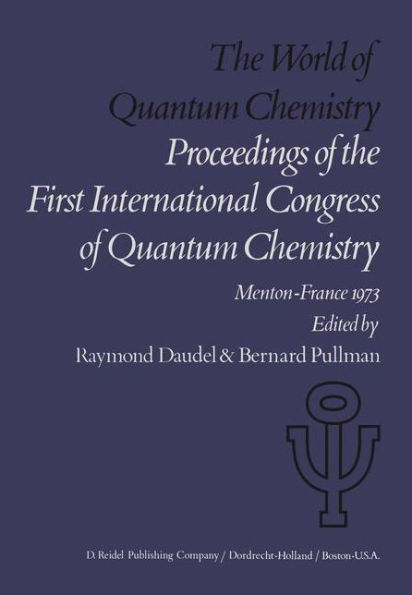 The World of Quantum Chemistry: Proceedings of the First International Congress of Quantum Chemistry held at Menton, France, July 4-10, 1973