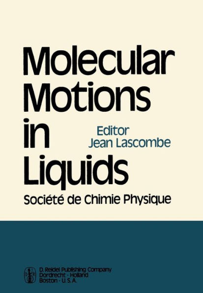 Molecular Motions in Liquids: Proceedings of the 24th Annual Meeting of the Société de Chimie Physique Paris-Orsay, 2-6 July 1972