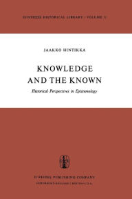 Title: Knowledge and the Known: Historical Perspectives in Epistemology, Author: Jaakko Hintikka