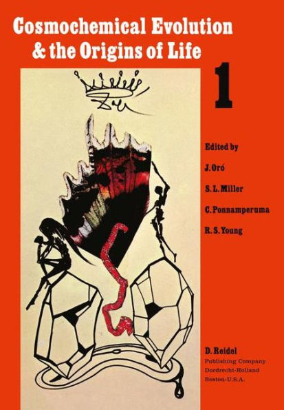 Cosmochemical Evolution and the Origins of Life: Proceedings of the Fourth International Conference on the Origin of Life and the First Meeting of the International Society for the Study of the Origin of Life Barcelona, June 25-28, 1973. Volume I: Invited