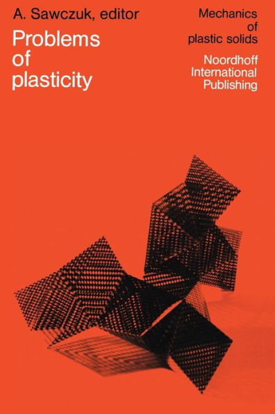 Problems of Plasticity: Papers contributed to the international symposium on foundations of plasticity Warsaw, August 30-September 2, 1972