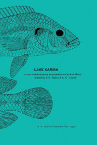 Title: Lake Kariba: A Man-Made Tropical Ecosystem in Central Africa, Author: E.K. Balon