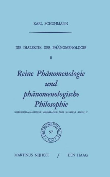 Die Dialektik der Phï¿½nomenologie II: Reine Phï¿½nomenologie und phï¿½nomenologische Philosophie Historisch-Analytische Monographie ï¿½ber Husserls "Ideen I"