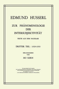 Title: Zur Phï¿½nomenologie der Intersubjektivitï¿½t: Texte aus dem Nachlass Dritter Teil: 1929-1935, Author: Edmund Husserl