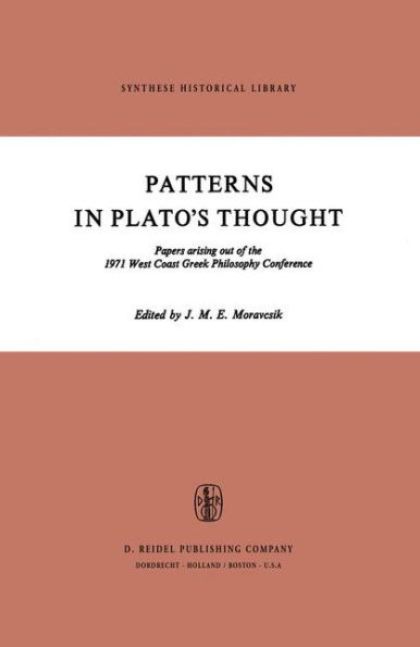 Patterns in Plato's Thought: Papers arising out of the 1971 West Coast Greek Philosophy Conference
